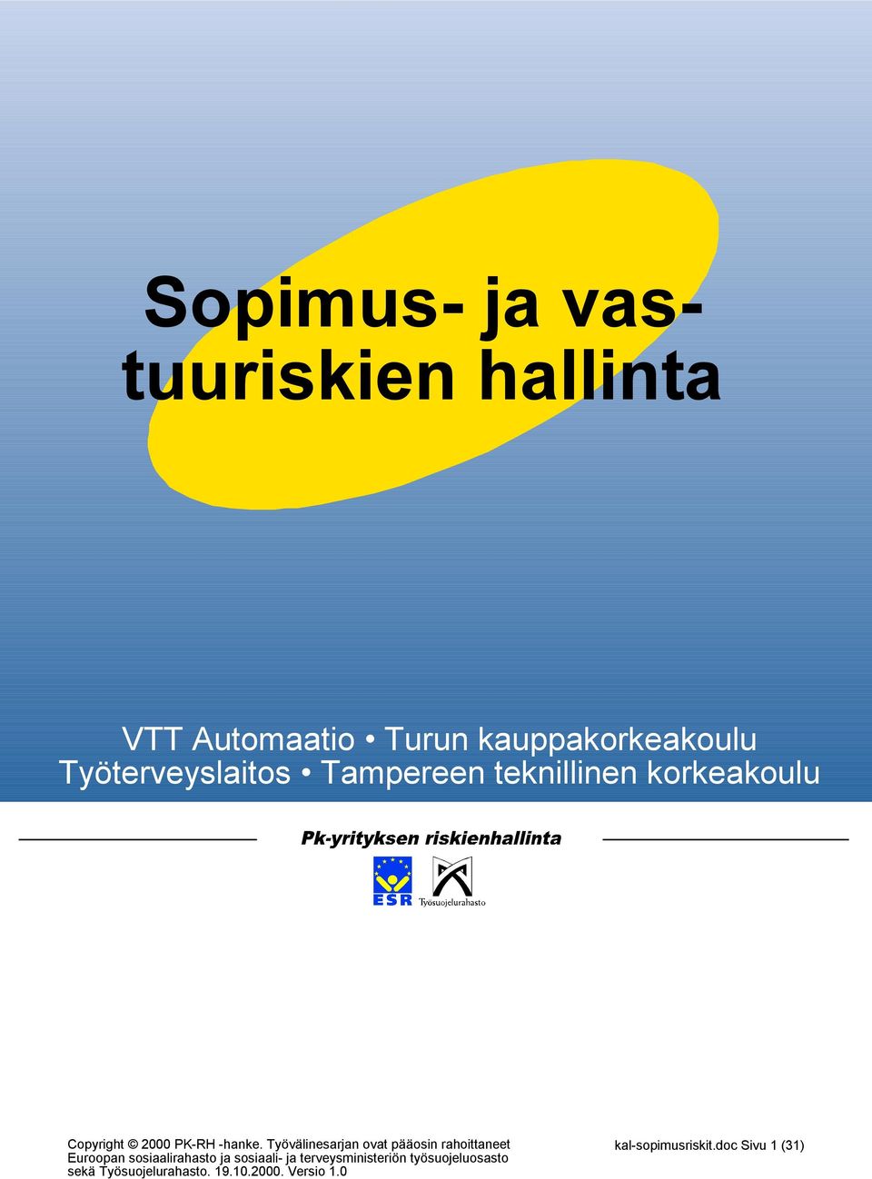 Työvälinesarjan ovat pääosin rahoittaneet Euroopan sosiaalirahasto ja sosiaali- ja