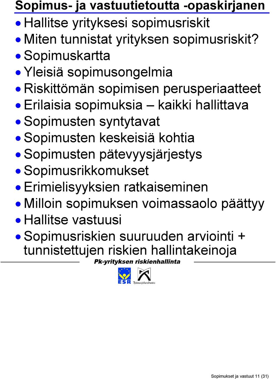 syntytavat Sopimusten keskeisiä kohtia Sopimusten pätevyysjärjestys Sopimusrikkomukset Erimielisyyksien ratkaiseminen Milloin
