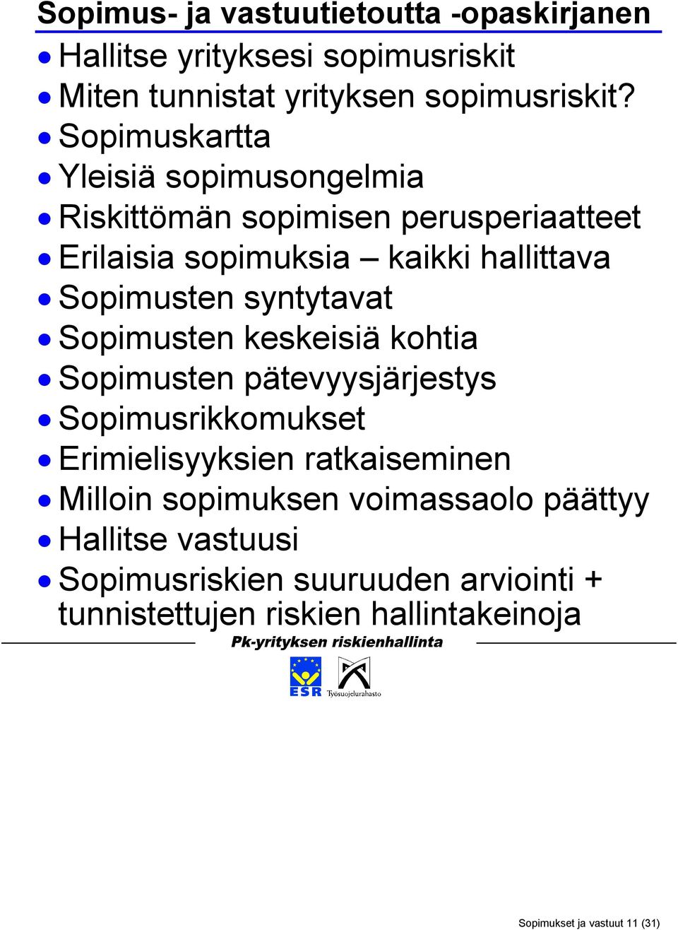 syntytavat Sopimusten keskeisiä kohtia Sopimusten pätevyysjärjestys Sopimusrikkomukset Erimielisyyksien ratkaiseminen Milloin