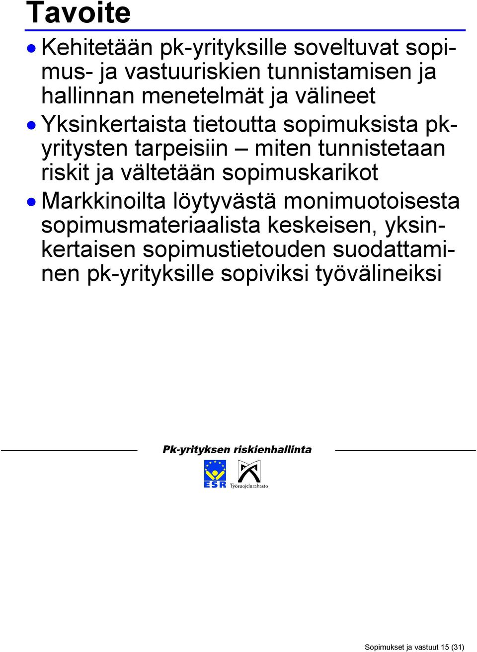 riskit ja vältetään sopimuskarikot Markkinoilta löytyvästä monimuotoisesta sopimusmateriaalista