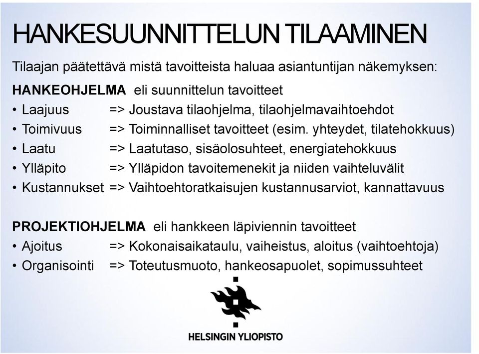 yhteydet, tilatehokkuus) Laatu => Laatutaso, sisäolosuhteet, energiatehokkuus Ylläpito => Ylläpidon tavoitemenekit ja niiden vaihteluvälit Kustannukset =>