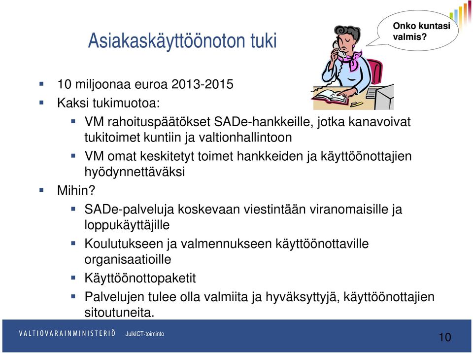 valtionhallintoon lli VM omat keskitetyt toimet hankkeiden ja käyttöönottajien hyödynnettäväksi y Mihin?