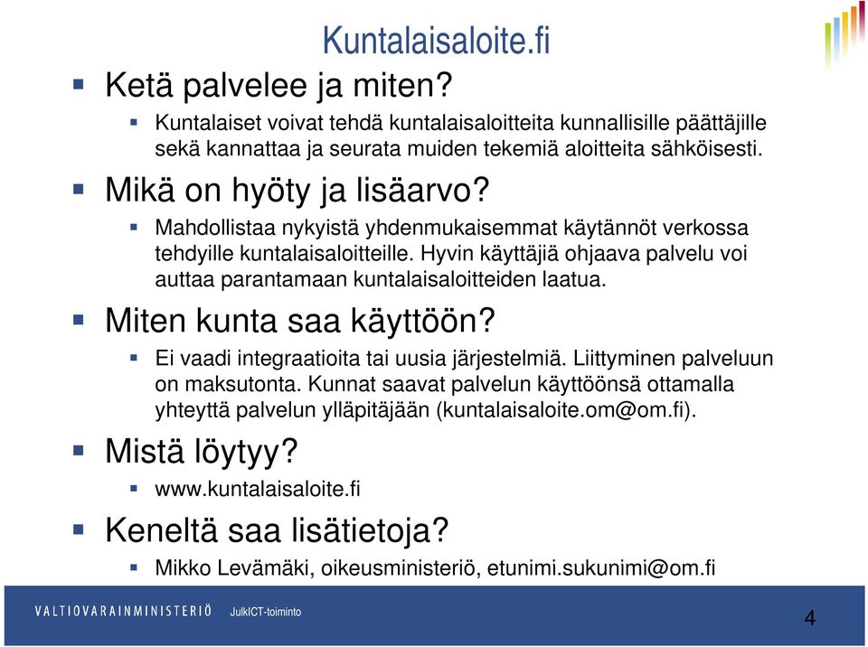 Mahdollistaa nykyistä yhdenmukaisemmat käytännöt verkossa tehdyille kuntalaisaloitteille.