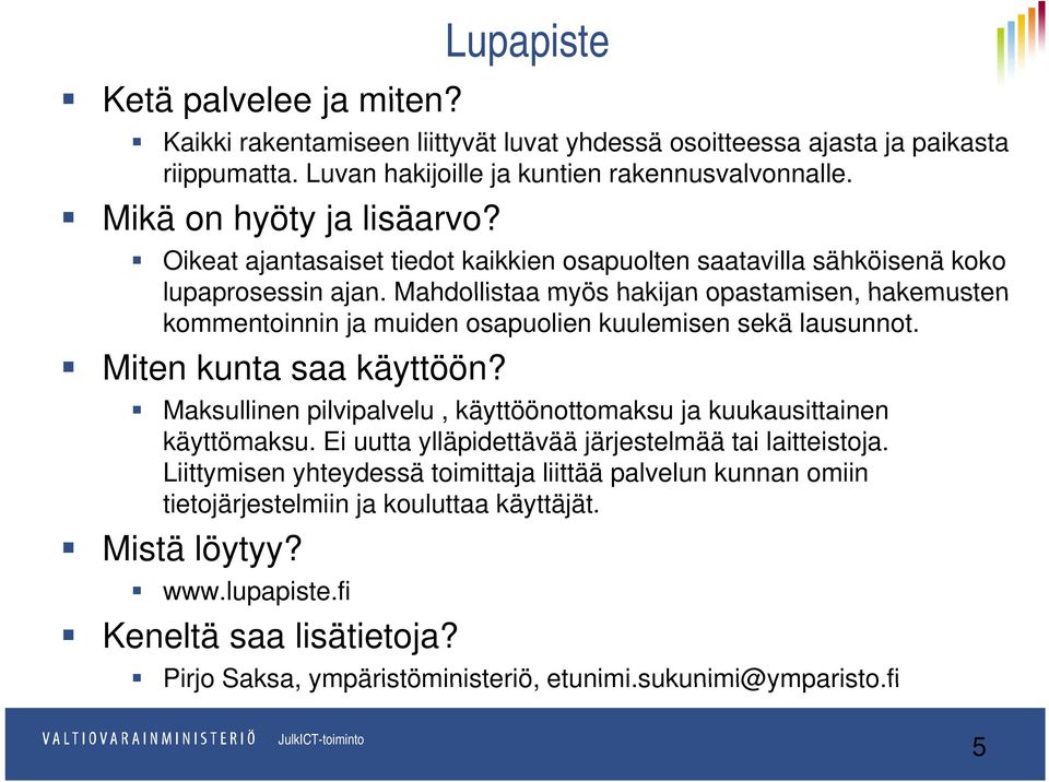 Mahdollistaa myös hakijan opastamisen, hakemusten kommentoinnin ja muiden osapuolien kuulemisen sekä lausunnot.