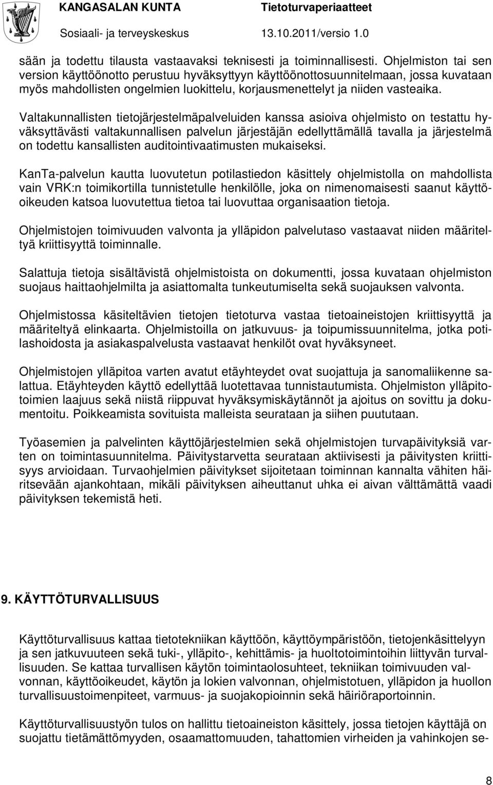 Valtakunnallisten tietojärjestelmäpalveluiden kanssa asioiva ohjelmisto on testattu hyväksyttävästi valtakunnallisen palvelun järjestäjän edellyttämällä tavalla ja järjestelmä on todettu kansallisten