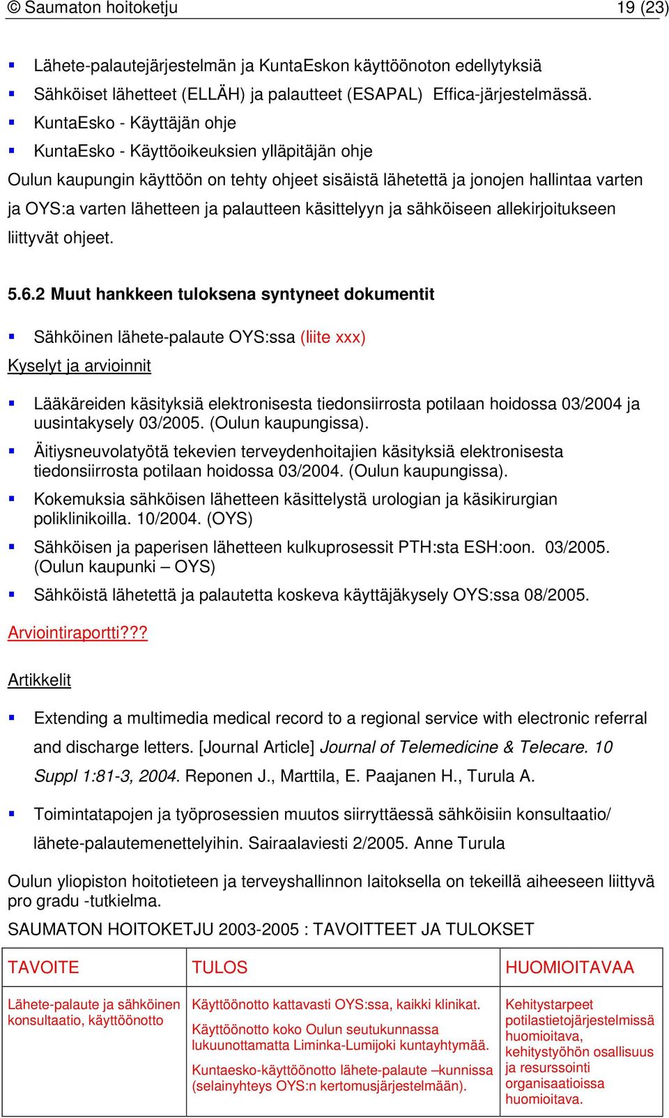 palautteen käsittelyyn ja sähköiseen allekirjoitukseen liittyvät ohjeet. 5.6.