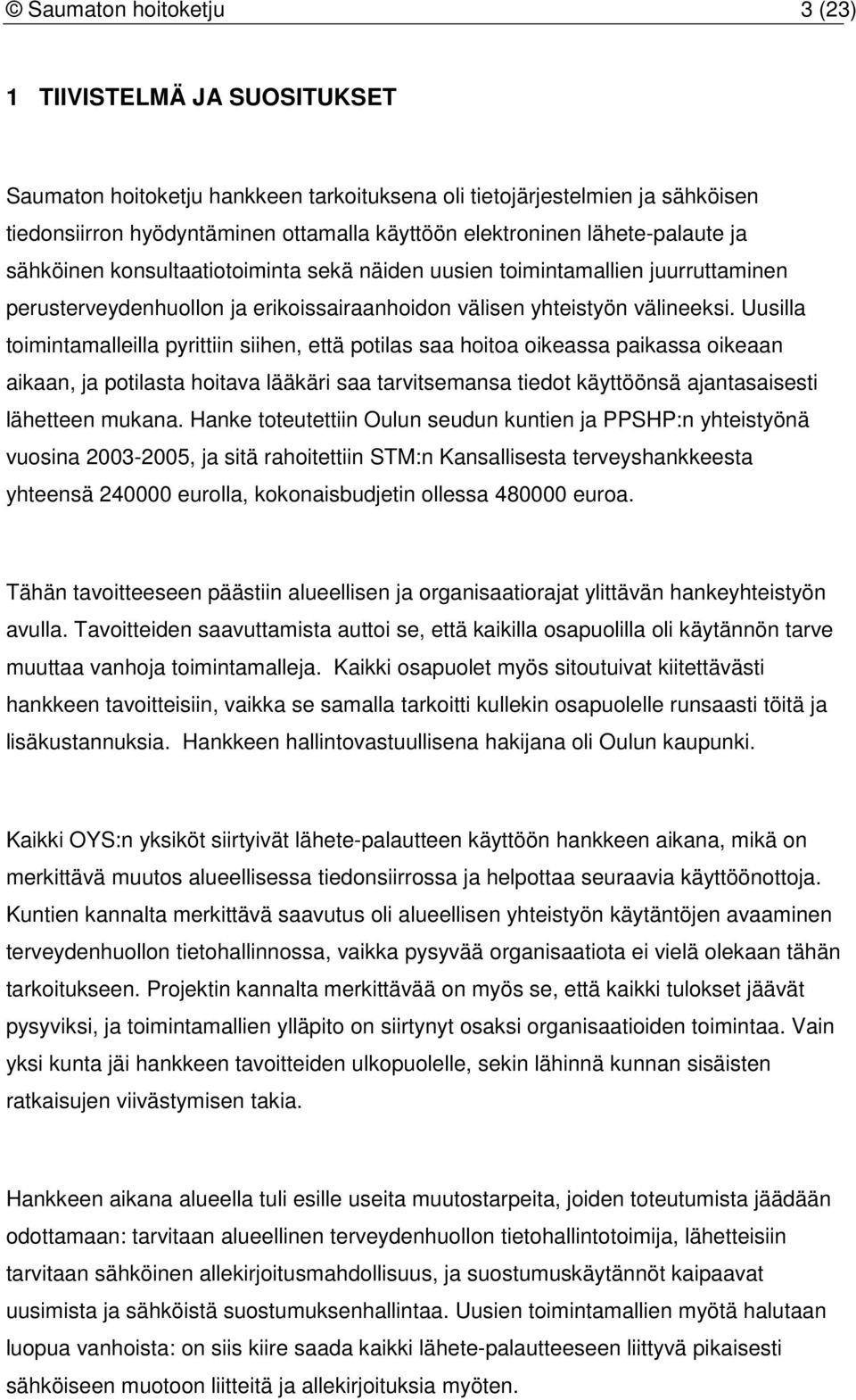 Uusilla toimintamalleilla pyrittiin siihen, että potilas saa hoitoa oikeassa paikassa oikeaan aikaan, ja potilasta hoitava lääkäri saa tarvitsemansa tiedot käyttöönsä ajantasaisesti lähetteen mukana.
