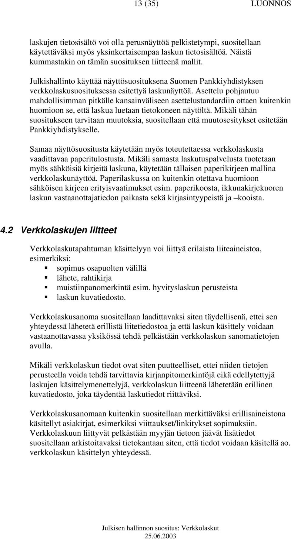 Asettelu pohjautuu mahdollisimman pitkälle kansainväliseen asettelustandardiin ottaen kuitenkin huomioon se, että laskua luetaan tietokoneen näytöltä.
