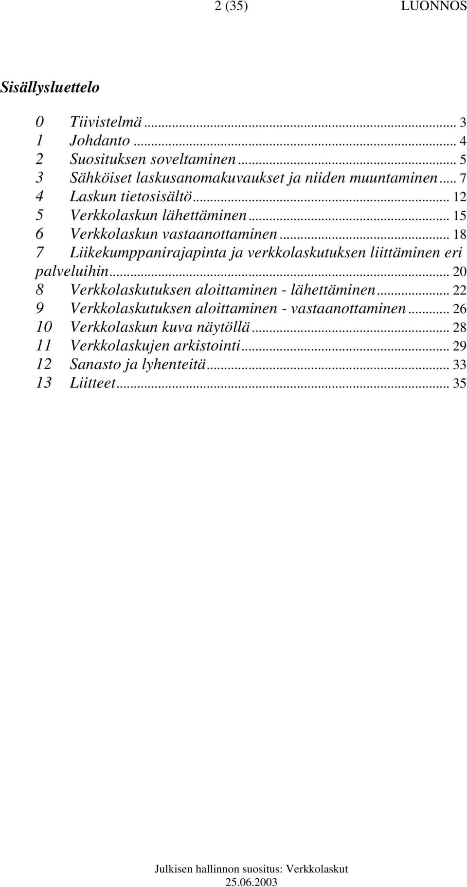 .. 15 6 Verkkolaskun vastaanottaminen... 18 7 Liikekumppanirajapinta ja verkkolaskutuksen liittäminen eri palveluihin.