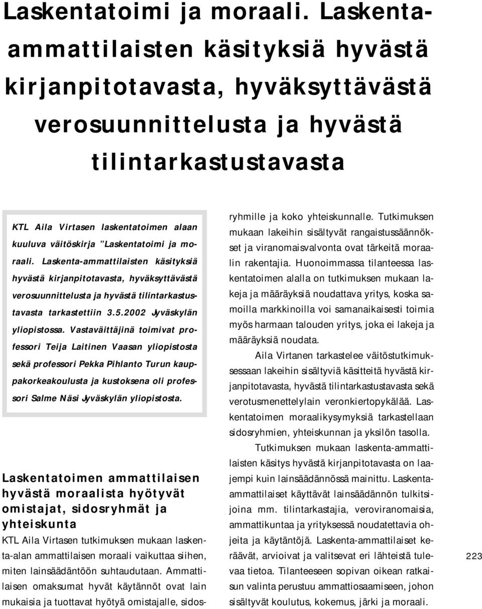 Laskenta-ammattilaisten käsityksiä hyvästä kirjanpitotavasta, hyväksyttävästä verosuunnittelusta ja hyvästä tilintarkastustavasta tarkastettiin 3.5.2002 Jyväskylän yliopistossa.