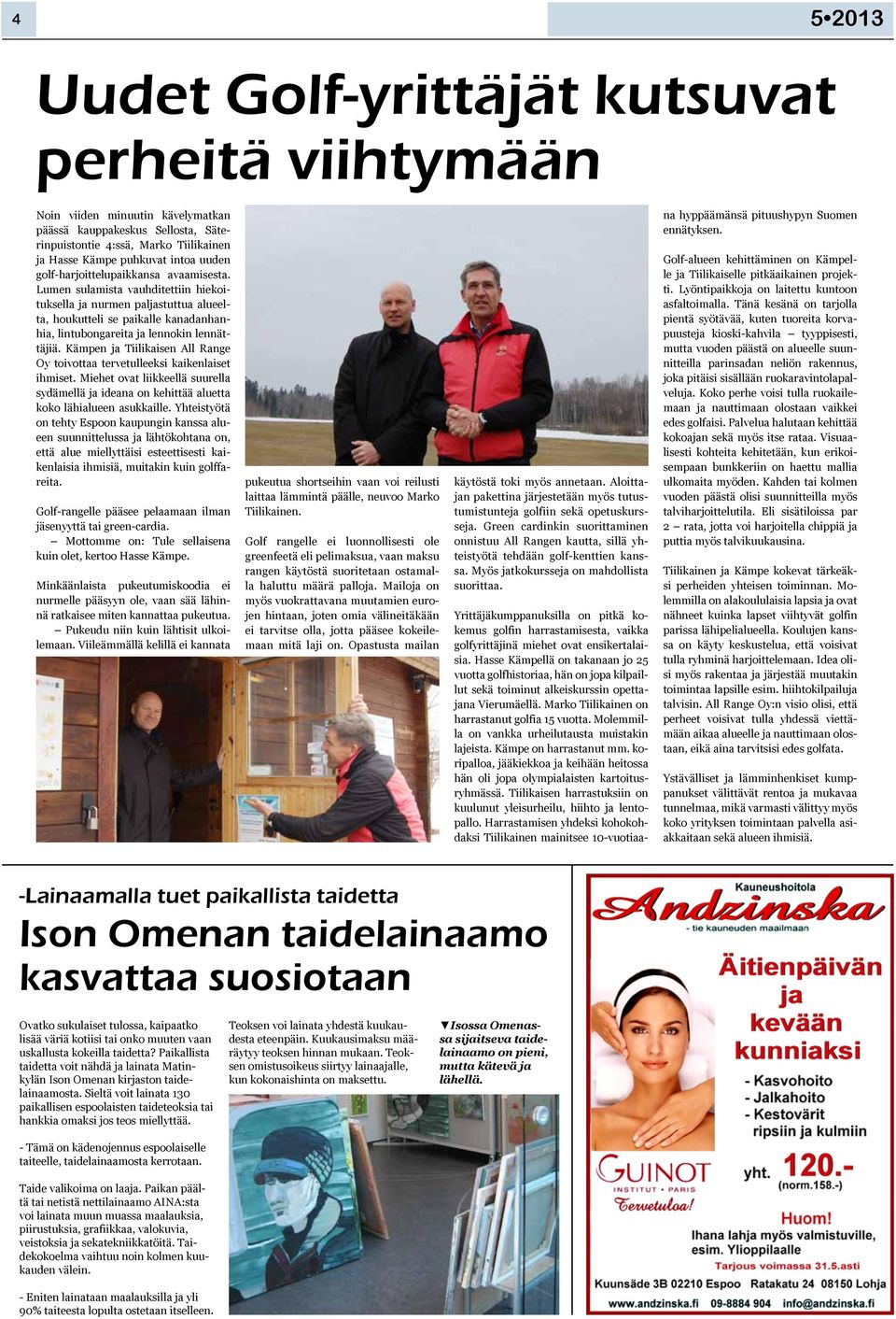 Kämpen ja Tiilikaisen All Range Oy oivoaa erveulleeksi kaikenlaise ihmise. Miehe ova liikkeellä suurella sydämellä ja ideana on kehiää aluea koko lähialueen asukkaille.