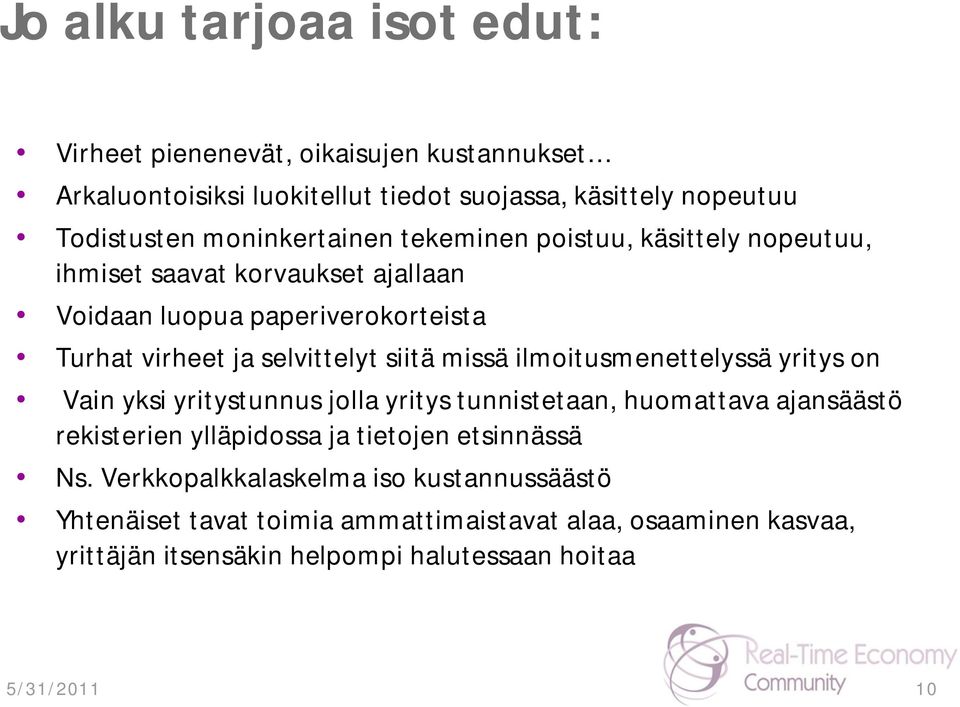 siitä missä ilmoitusmenettelyssä yritys on Vain yksi yritystunnus jolla yritys tunnistetaan, huomattava ajansäästö rekisterien ylläpidossa ja tietojen