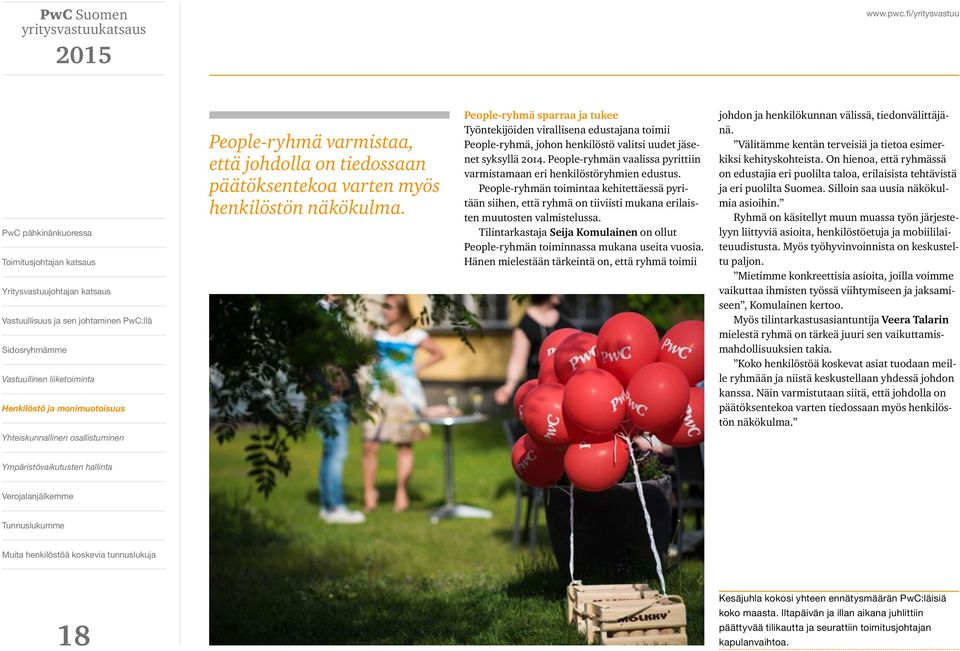 People-ryhmän vaalissa pyrittiin varmistamaan eri henkilöstöryhmien edustus. People-ryhmän toimintaa kehitettäessä pyritään siihen, että ryhmä on tiiviisti mukana erilaisten muutosten valmistelussa.