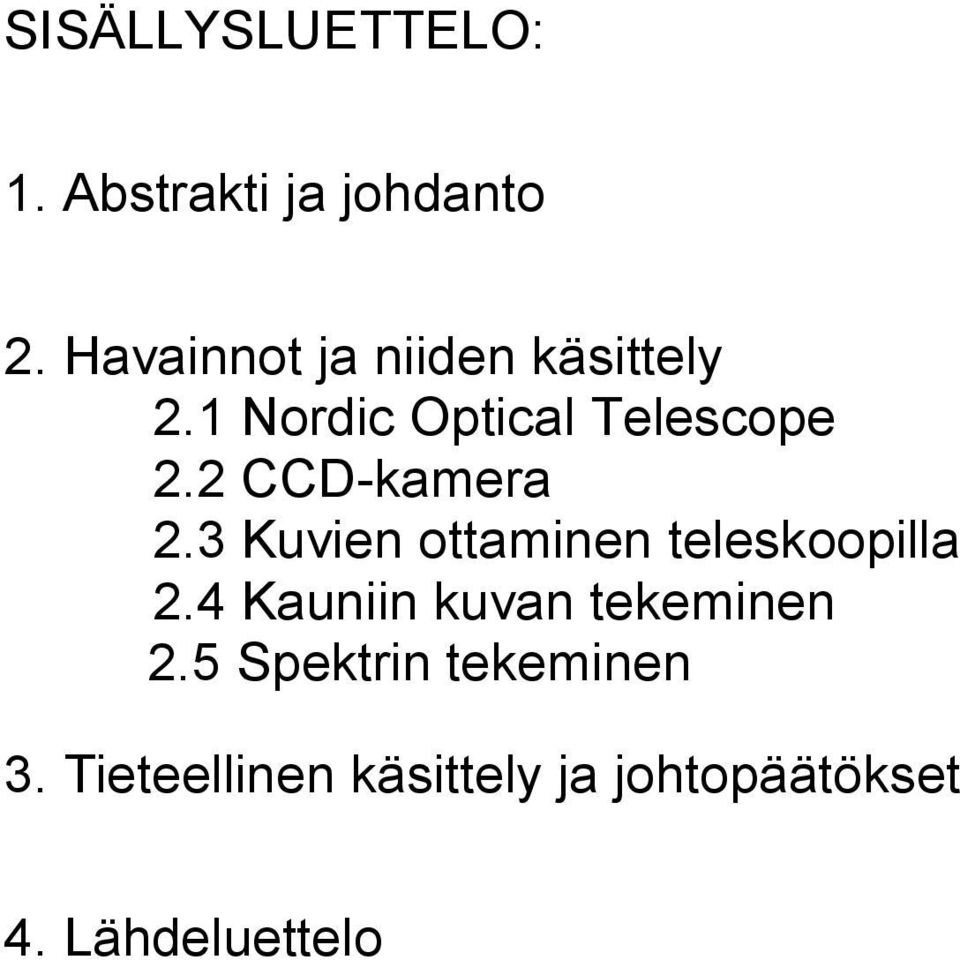 2 CCD-kamera 2.3 Kuvien ottaminen teleskoopilla 2.