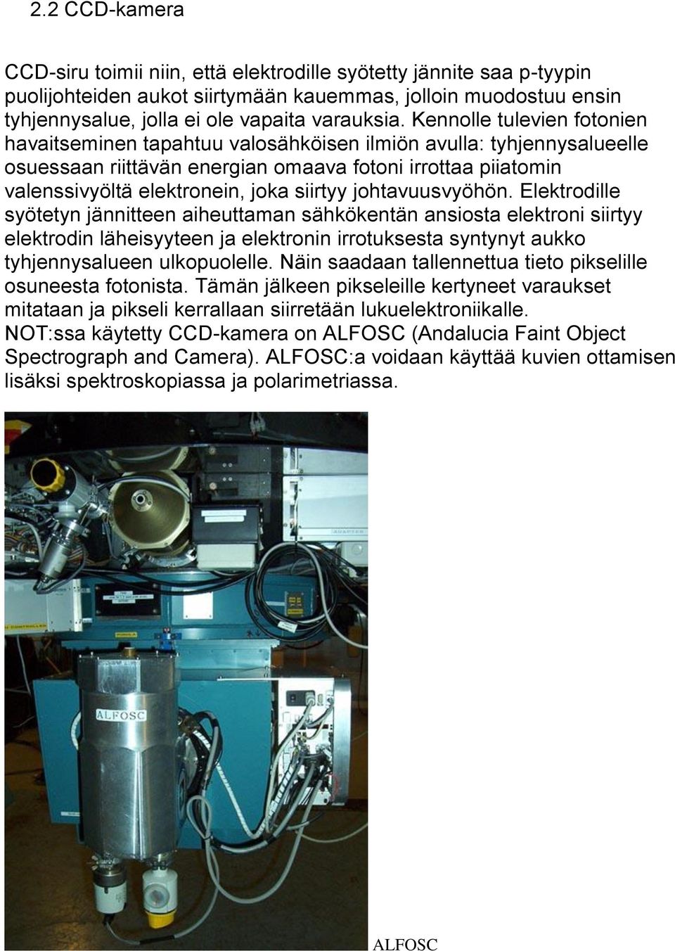 johtavuusvyöhön. Elektrodille syötetyn jännitteen aiheuttaman sähkökentän ansiosta elektroni siirtyy elektrodin läheisyyteen ja elektronin irrotuksesta syntynyt aukko tyhjennysalueen ulkopuolelle.