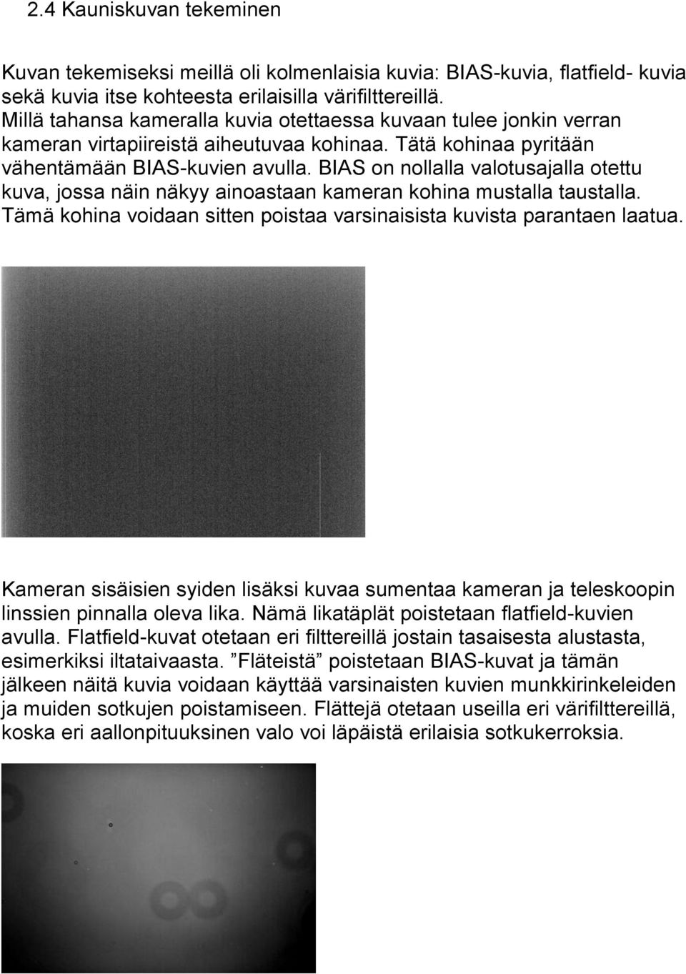 BIAS on nollalla valotusajalla otettu kuva, jossa näin näkyy ainoastaan kameran kohina mustalla taustalla. Tämä kohina voidaan sitten poistaa varsinaisista kuvista parantaen laatua.