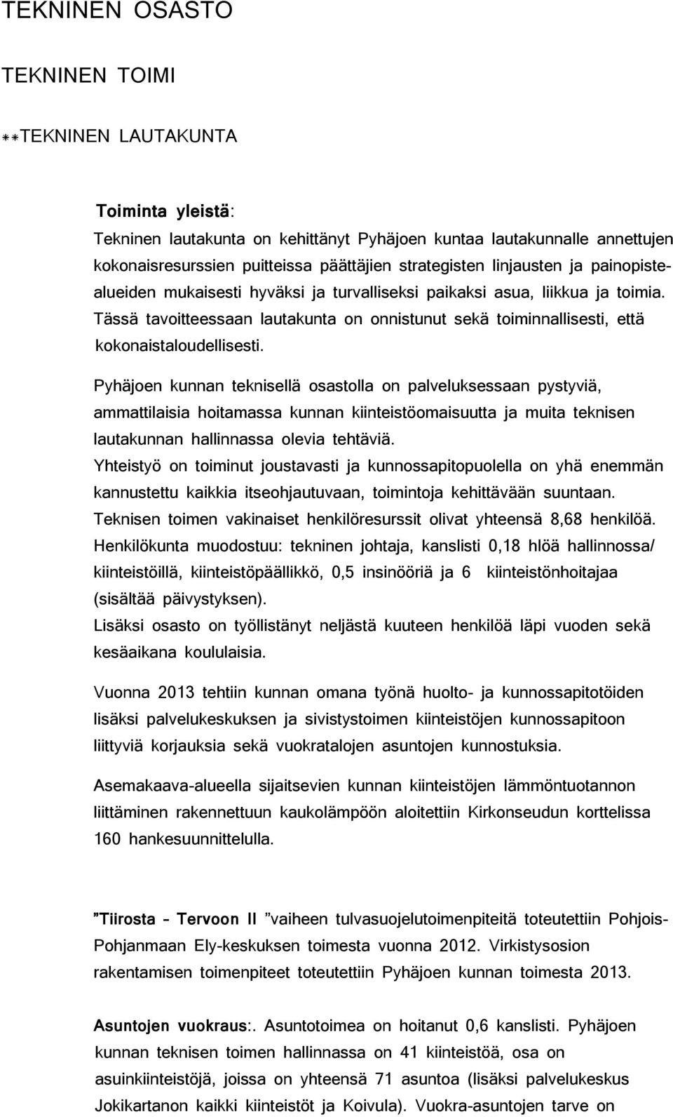 Tässä tavoitteessaan lautakunta on onnistunut sekä toiminnallisesti, että kokonaistaloudellisesti.