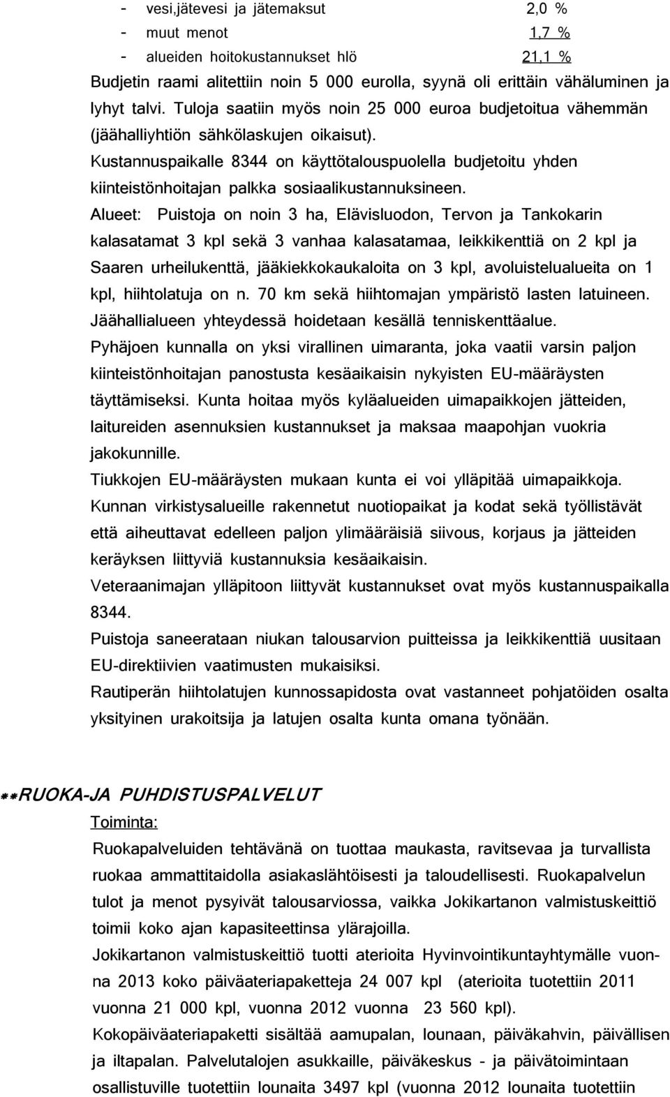 Kustannuspaikalle 8344 on käyttötalouspuolella budjetoitu yhden kiinteistönhoitajan palkka sosiaalikustannuksineen.