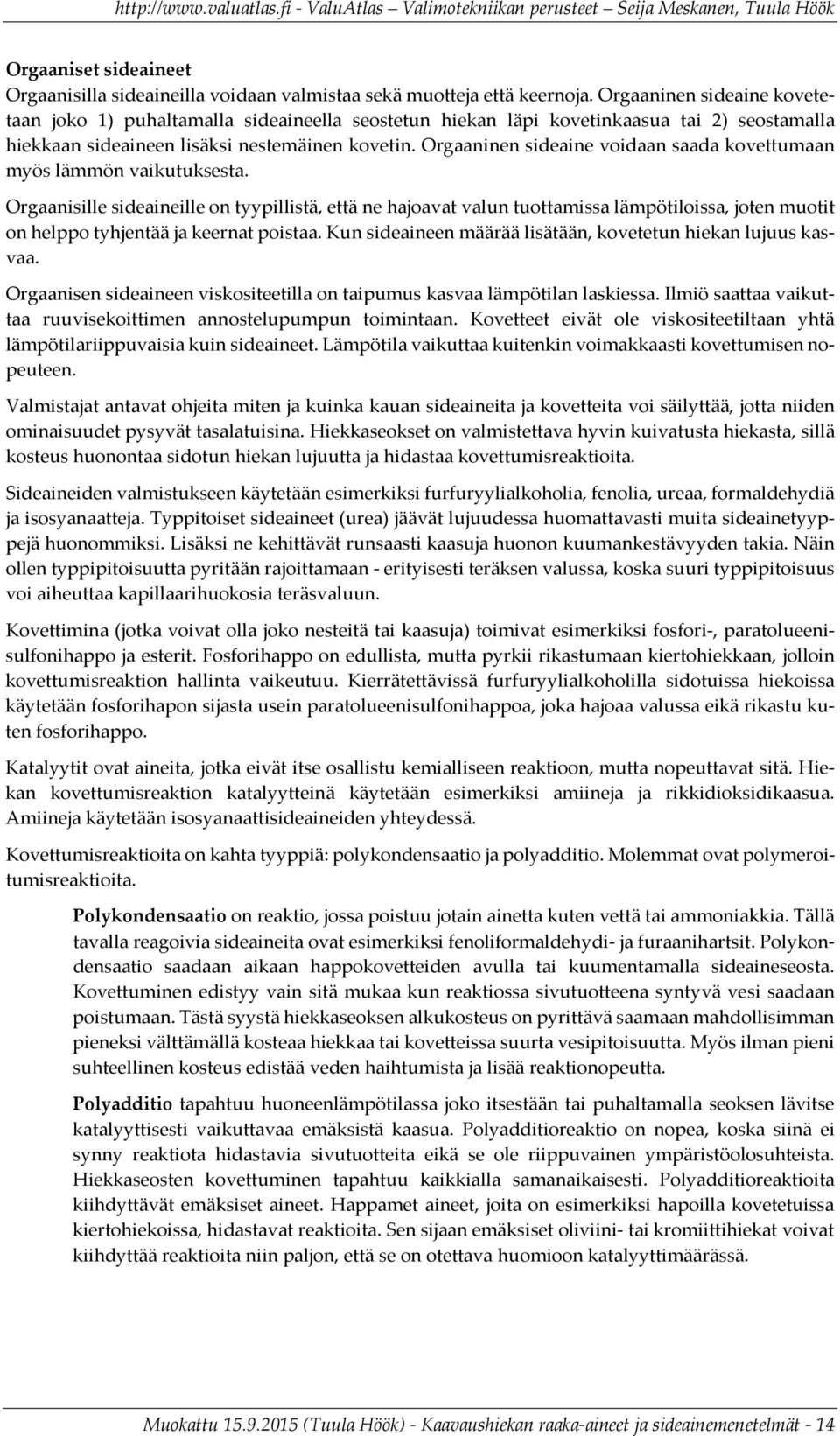 Orgaaninen sideaine voidaan saada kovettumaan myös lämmön vaikutuksesta.