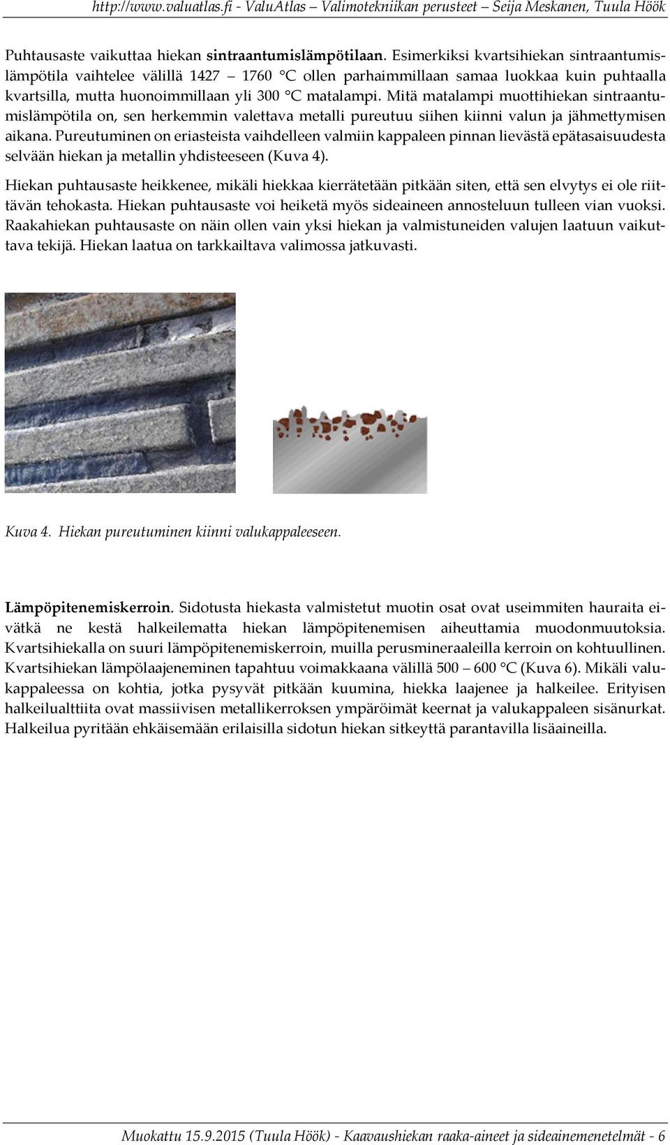 Mitä matalampi muottihiekan sintraantumislämpötila on, sen herkemmin valettava metalli pureutuu siihen kiinni valun ja jähmettymisen aikana.
