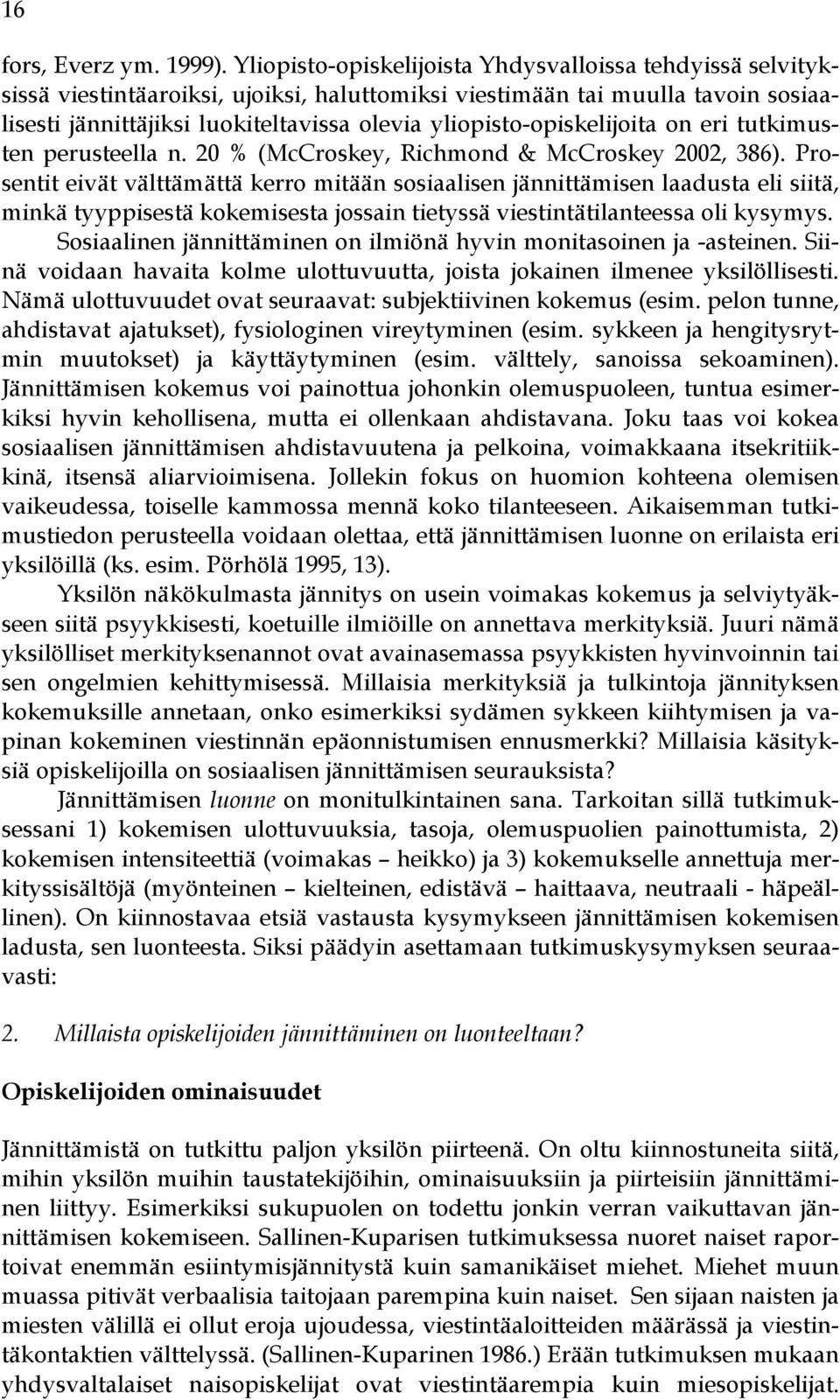 yliopisto-opiskelijoita on eri tutkimusten perusteella n. 20 % (McCroskey, Richmond & McCroskey 2002, 386).