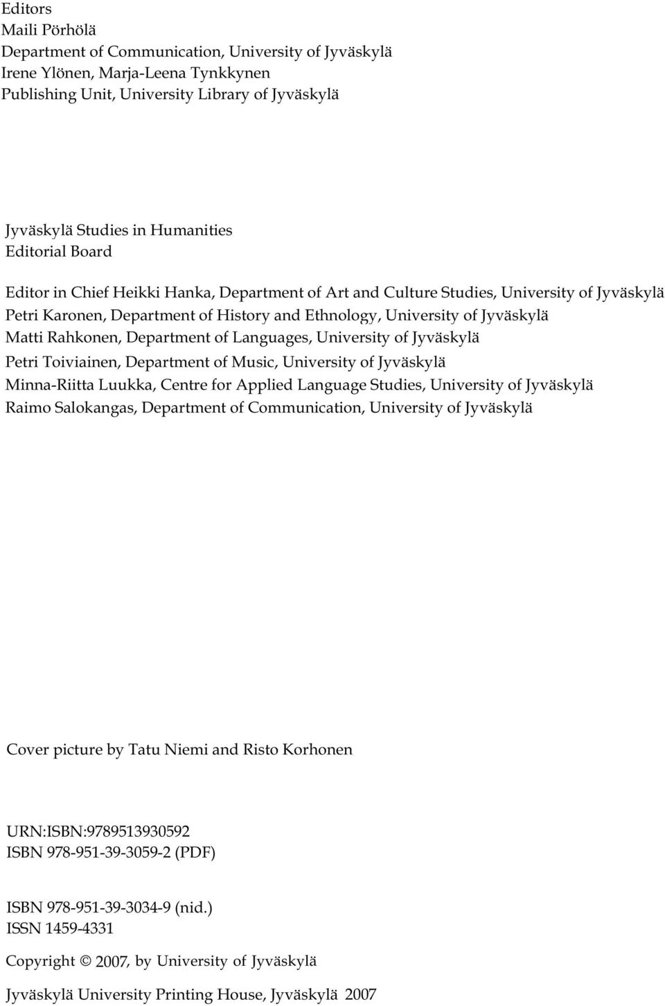 Rahkonen, Department of Languages, University of Jyväskylä Petri Toiviainen, Department of Music, University of Jyväskylä Minna-Riitta Luukka, Centre for Applied Language Studies, University of