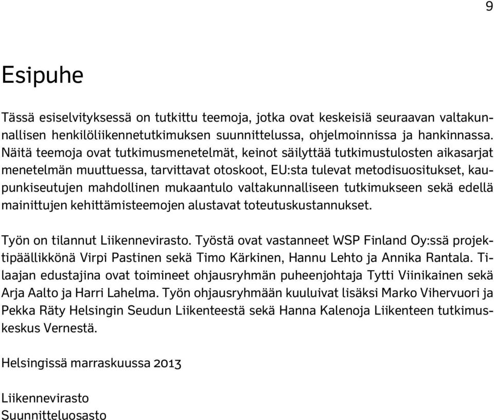 mukaantulo valtakunnalliseen tutkimukseen sekä edellä mainittujen kehittämisteemojen alustavat toteutuskustannukset. Työn on tilannut Liikennevirasto.