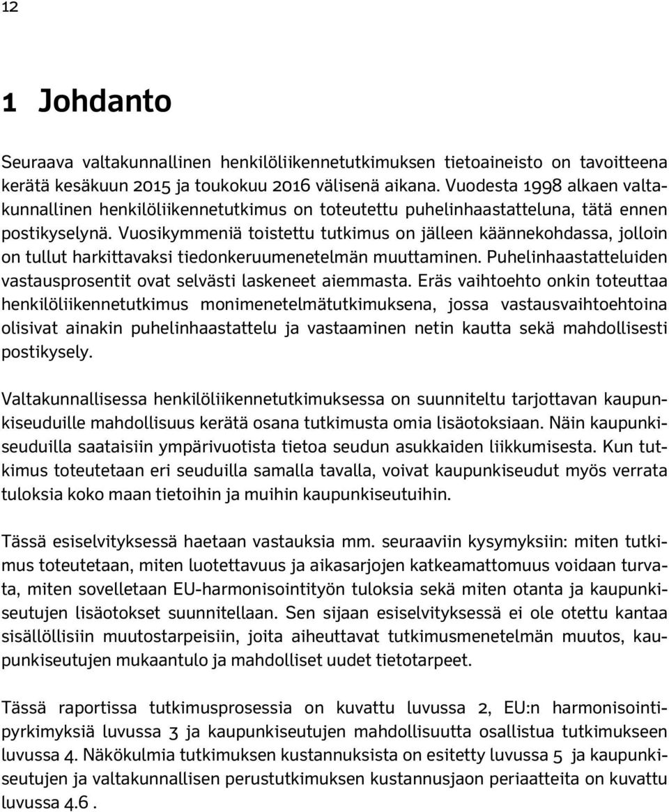 Vuosikymmeniä toistettu tutkimus on jälleen käännekohdassa, jolloin on tullut harkittavaksi tiedonkeruumenetelmän muuttaminen.