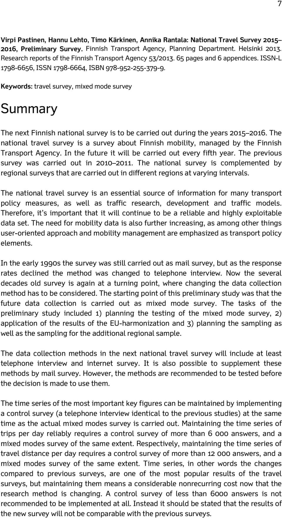 Keywords: travel survey, mixed mode survey Summary The next Finnish national survey is to be carried out during the years 2015 2016.