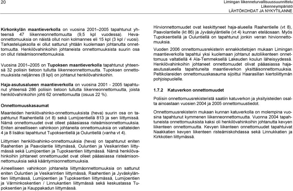 Henkilövahinkoihin johtaneista onnettomuuksista suurin osa on ollut risteämisonnettomuuksia.