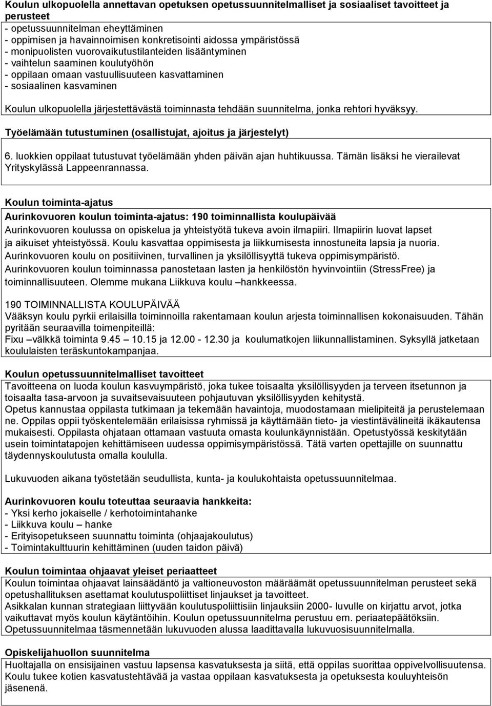 järjestettävästä toiminnasta tehdään suunnitelma, jonka rehtori hyväksyy. Työelämään tutustuminen (osallistujat, ajoitus ja järjestelyt) 6.