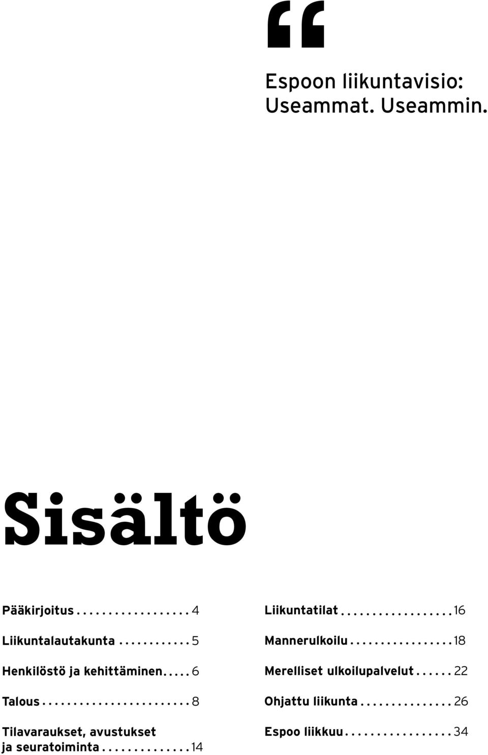 kehittäminen 6 Talous 8 Tilavaraukset, avustukset ja seuratoiminta
