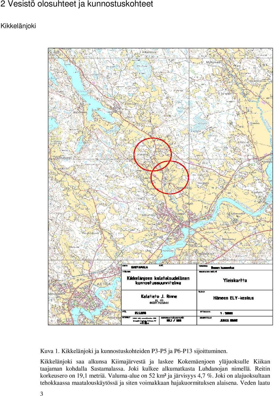 Kikkelänjoki saa alkunsa Kiimajärvestä ja laskee Kokemäenjoen yläjuoksulle Kiikan taajaman kohdalla ssa.