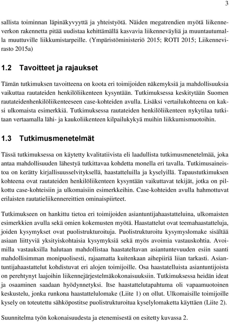 (Ympäristöministeriö 2015; ROTI 2015; Liikennevirasto 2015a) 1.