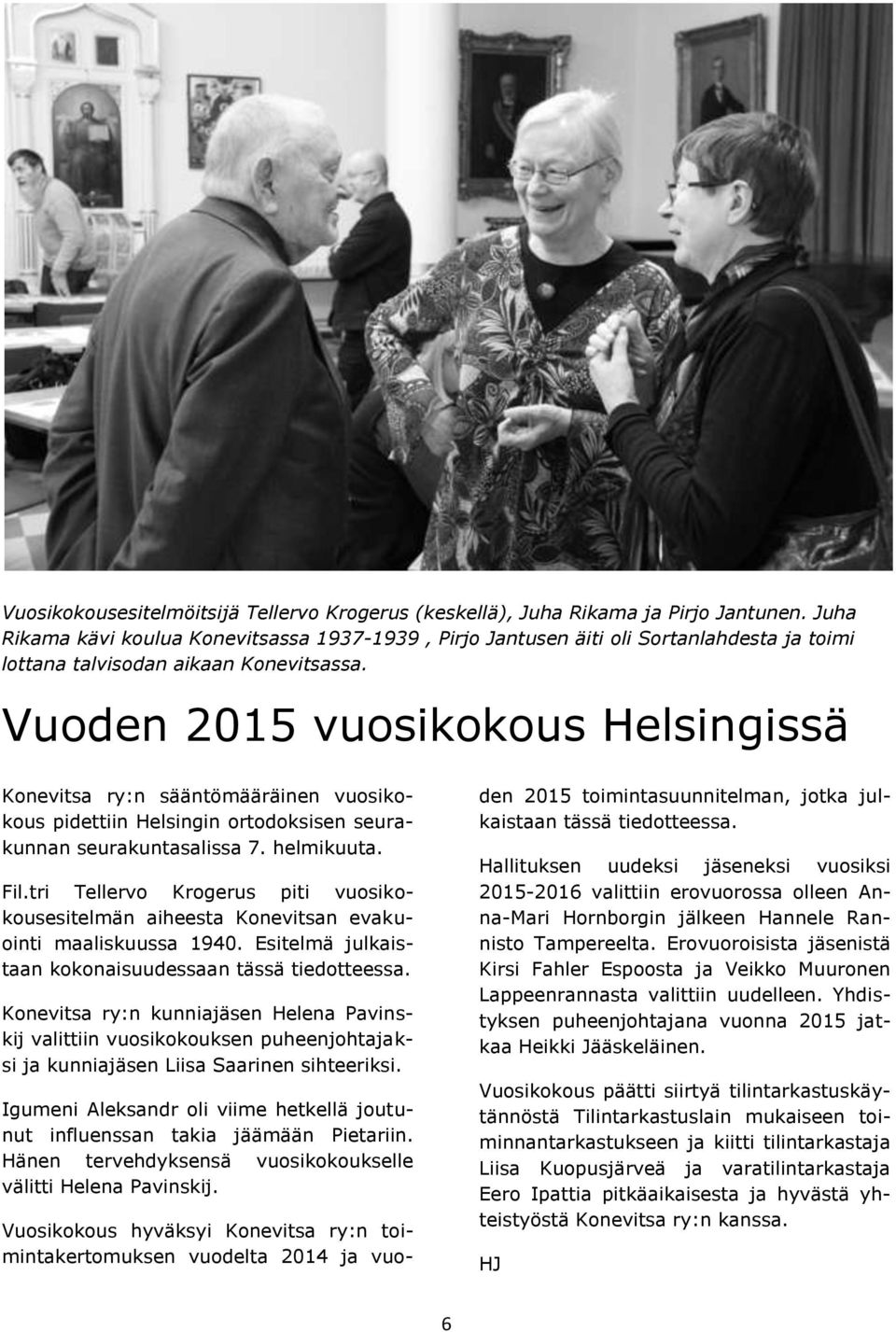 Vuoden 2015 vuosikokous Helsingissä Konevitsa ry:n sääntömääräinen vuosikokous pidettiin Helsingin ortodoksisen seurakunnan seurakuntasalissa 7. helmikuuta. Fil.