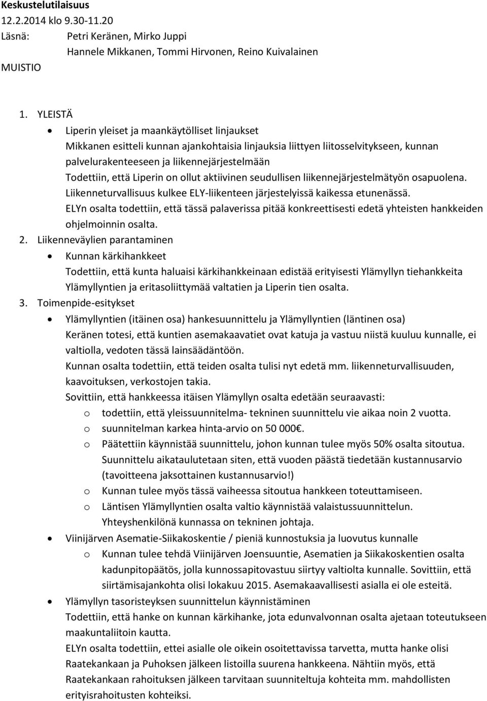 että Liperin on ollut aktiivinen seudullisen liikennejärjestelmätyön osapuolena. Liikenneturvallisuus kulkee ELY-liikenteen järjestelyissä kaikessa etunenässä.