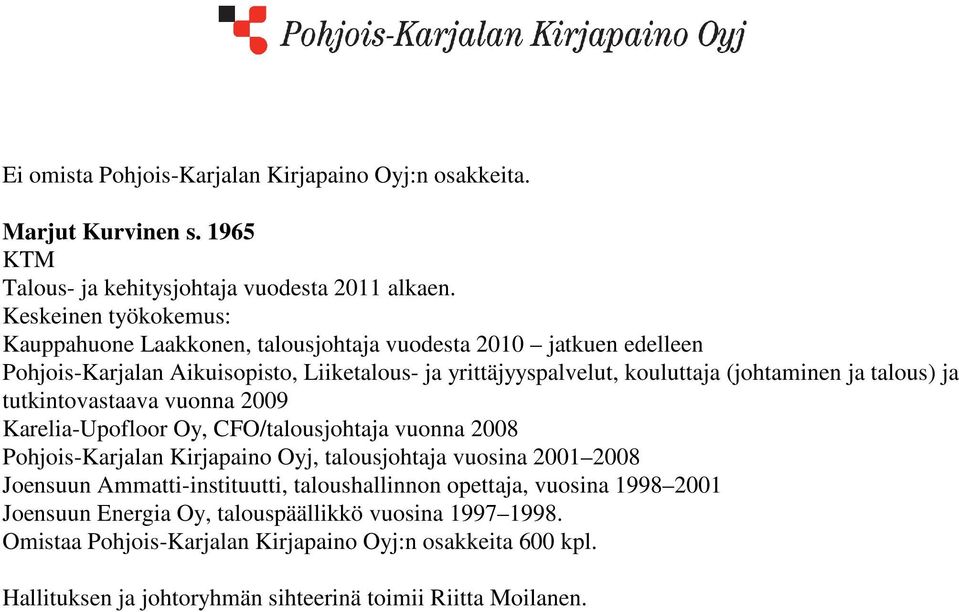tutkintovastaava vuonna 2009 Karelia-Upofloor Oy, CFO/talousjohtaja vuonna 2008 Pohjois-Karjalan Kirjapaino Oyj, talousjohtaja vuosina 2001 2008 Joensuun Ammatti-instituutti,