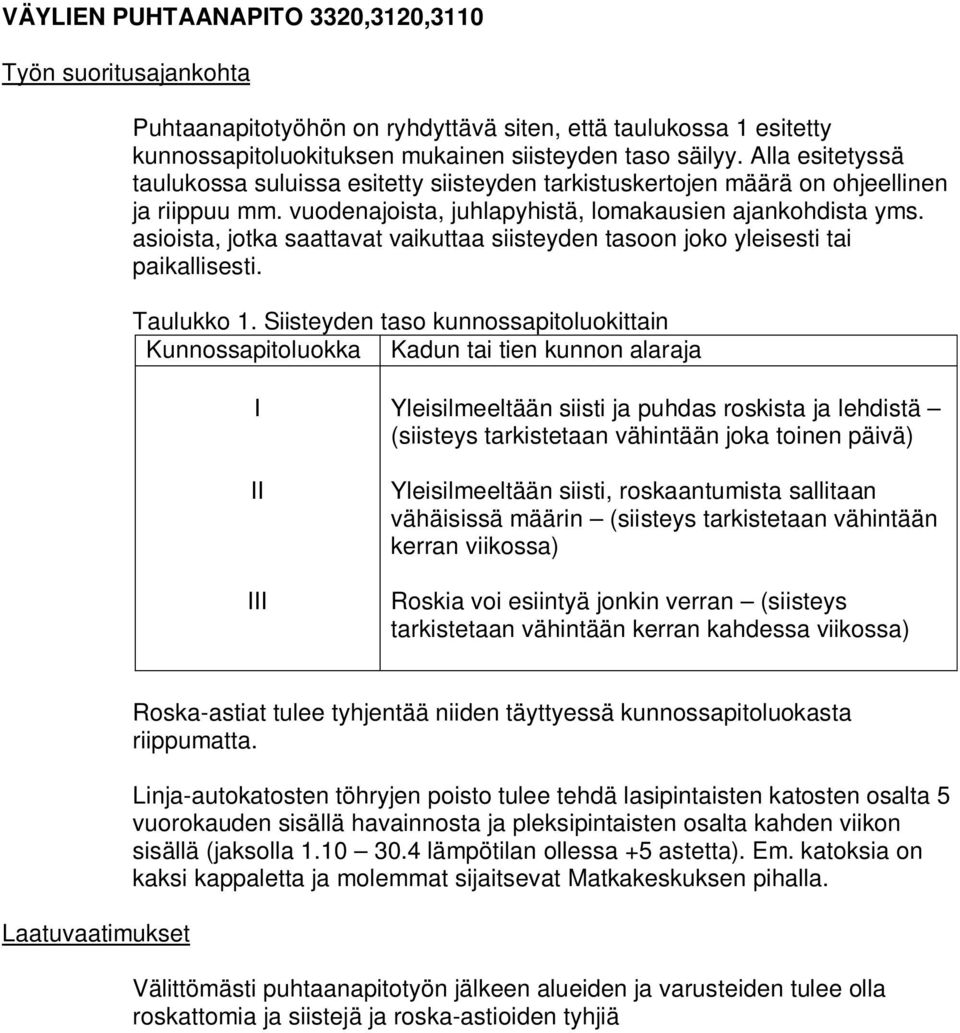 asioista, jotka saattavat vaikuttaa siisteyden tasoon joko yleisesti tai paikallisesti. Taulukko 1.