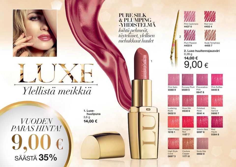 Luxe-huultenrajausväri 0, 2 8 g 14,00 9,00 Ylelli stä m eikkiä Pink Satin 0388 9 Runway Plum 0559 5 Provocative Pink 0647 8 Pink Ruffles 0440 8 Luxe Lipstick