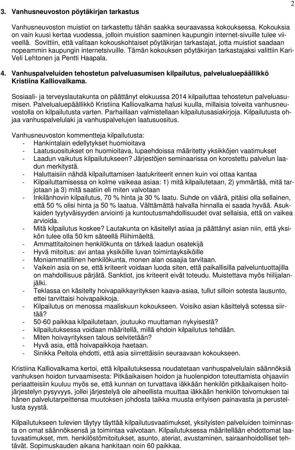 Sovittiin, että valitaan kokouskohtaiset pöytäkirjan tarkastajat, jotta muistiot saadaan nopeammin kaupungin internetsivuille.