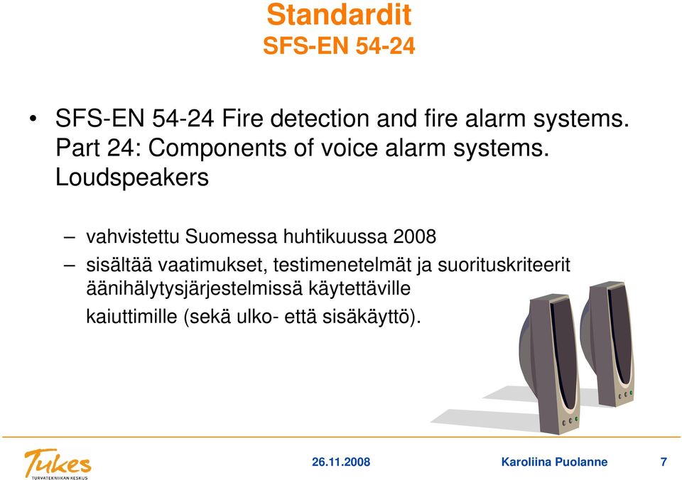 Loudspeakers vahvistettu tt Suomessa huhtikuussa htik 2008 sisältää vaatimukset,