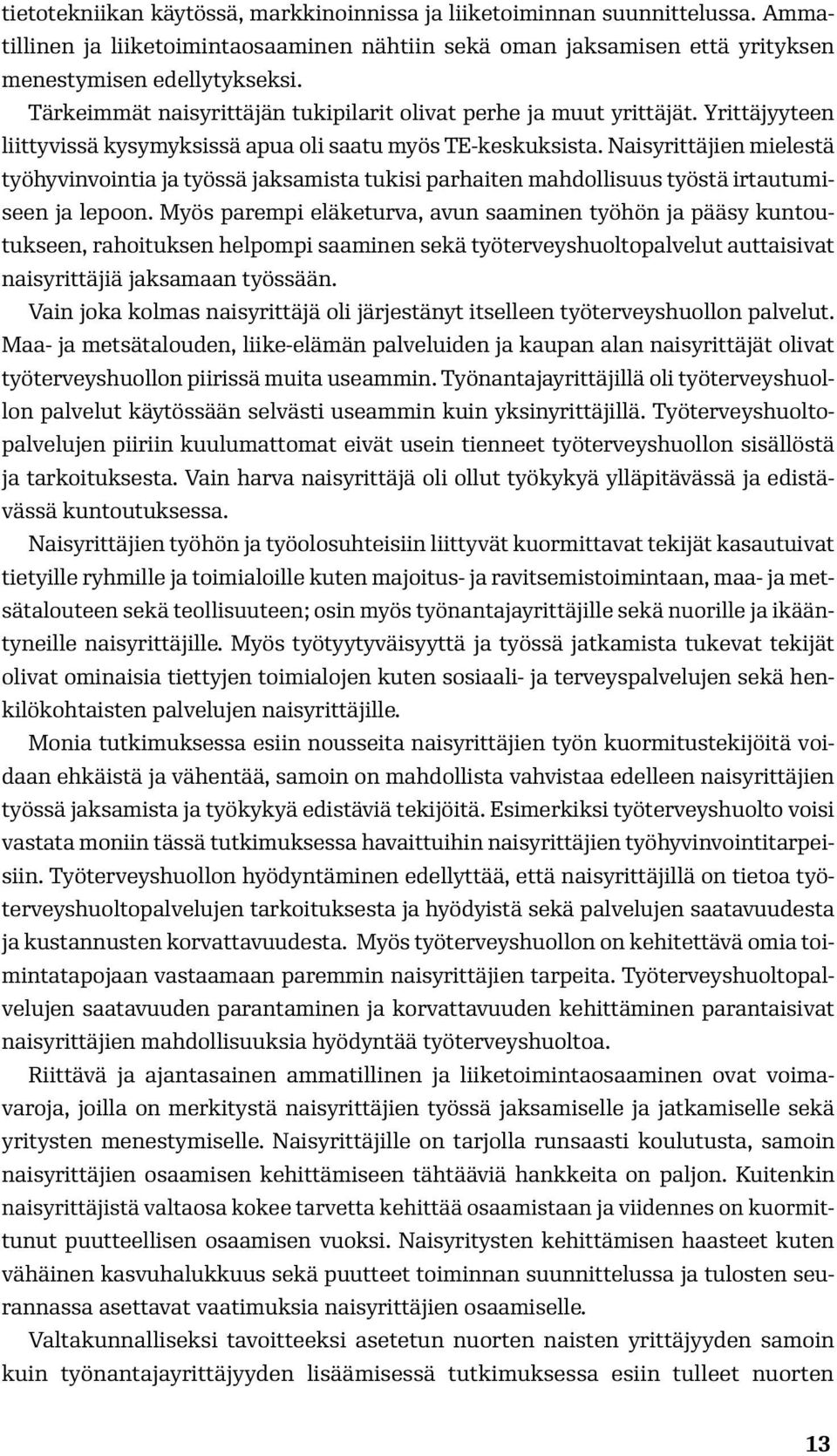 Naisyrittäjien mielestä työhyvinvointia ja työssä jaksamista tukisi parhaiten mahdollisuus työstä irtautumiseen ja lepoon.