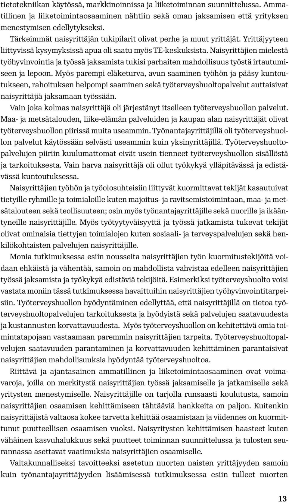 Naisyrittäjien mielestä työhyvinvointia ja työssä jaksamista tukisi parhaiten mahdollisuus työstä irtautumiseen ja lepoon.