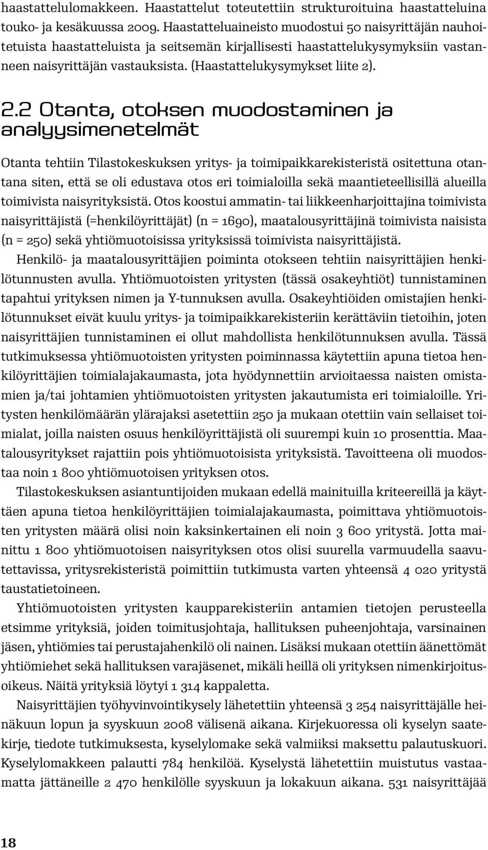 2.2 Otanta, otoksen muodostaminen ja analyysimenetelmät Otanta tehtiin Tilastokeskuksen yritys- ja toimipaikkarekisteristä ositettuna otantana siten, että se oli edustava otos eri toimialoilla sekä