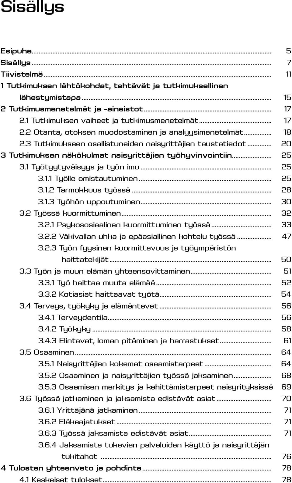 .. 20 3 Tutkimuksen näkökulmat naisyrittäjien työhyvinvointiin... 25 3.1 Työtyytyväisyys ja työn imu... 25 3.1.1 Työlle omistautuminen... 25 3.1.2 Tarmokkuus työssä... 28 3.1.3 Työhön uppoutuminen.