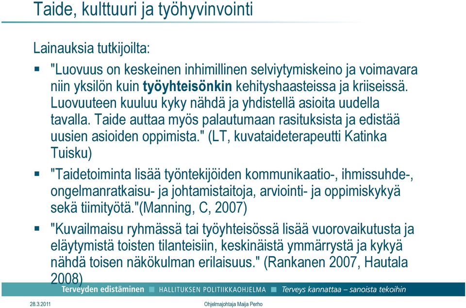 " (LT, kuvataideterapeutti Katinka Tuisku) "Taidetoiminta lisää työntekijöiden kommunikaatio-, ihmissuhde-, ongelmanratkaisu- ja johtamistaitoja, arviointi- ja oppimiskykyä sekä