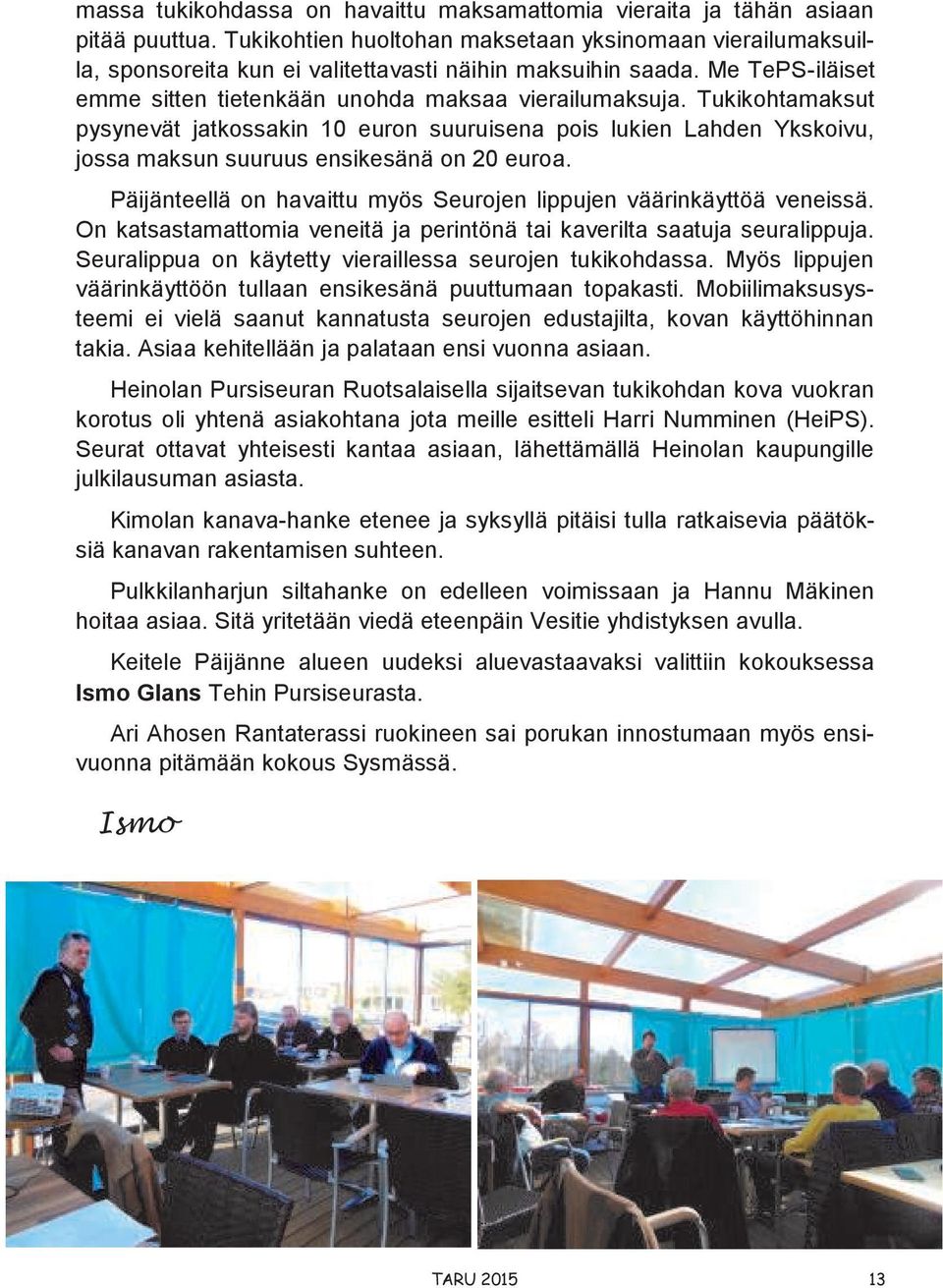 Tukikohtamaksut pysynevät jatkossakin 10 euron suuruisena pois lukien Lahden Ykskoivu, jossa maksun suuruus ensikesänä on 20 euroa.