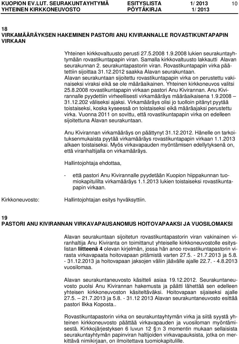 Alavan seurakuntaan sijoitettu rovastikuntapapin virka on perustettu vakinaiseksi viraksi eikä se ole määräaikainen. Yhteinen kirkkoneuvos valitsi 25.8.