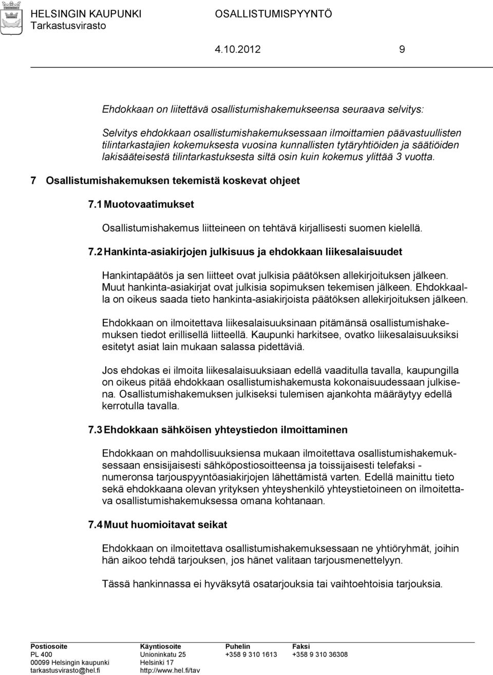 1 Muotovaatimukset Osallistumishakemus liitteineen on tehtävä kirjallisesti suomen kielellä. 7.