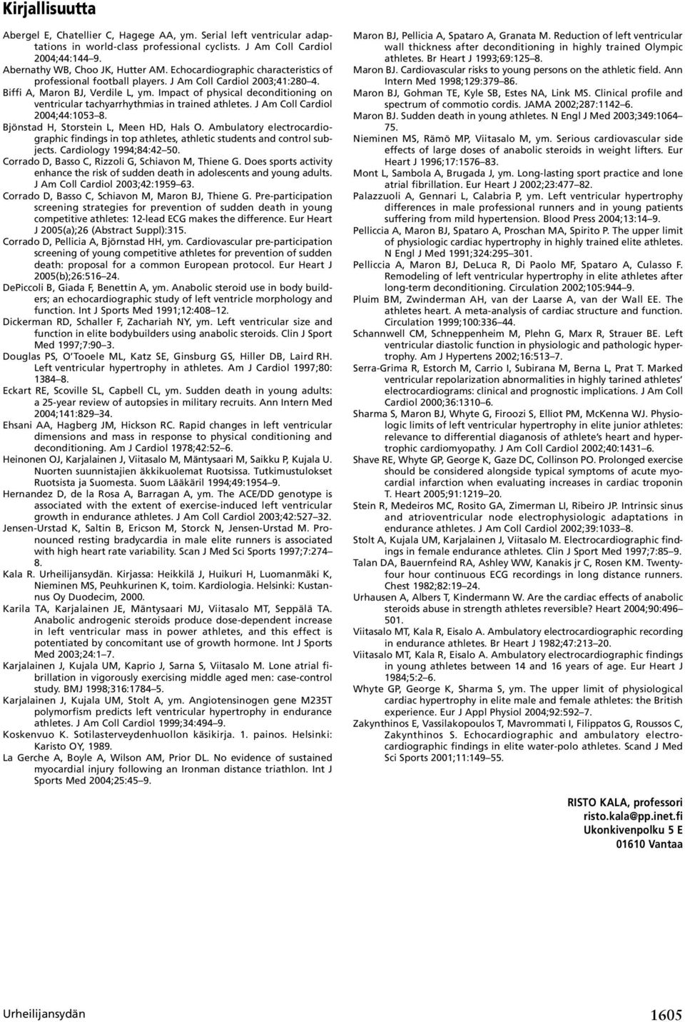 Impact of physical deconditioning on ventricular tachyarrhythmias in trained athletes. J Am Coll Cardiol 2004;44:1053 8. Bjönstad H, Storstein L, Meen HD, Hals O.